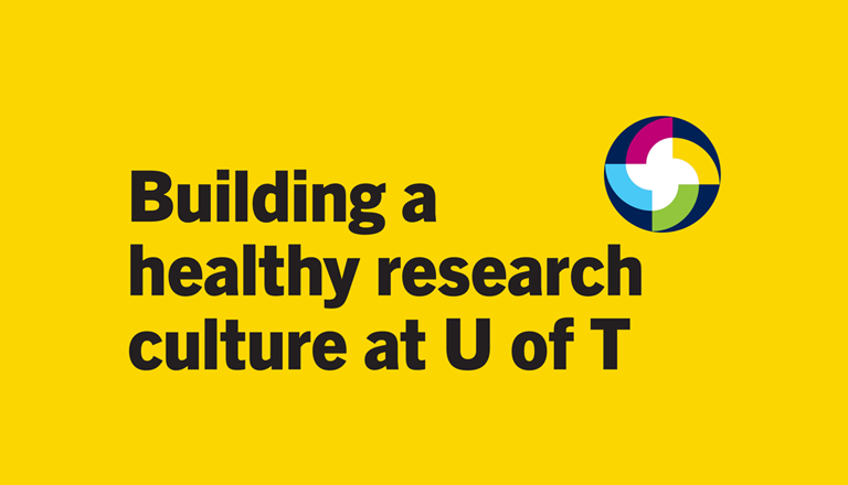 The words "Building a healthy research culture at U of T" in black text appear beside a colourful circular logo on a bright yellow background.